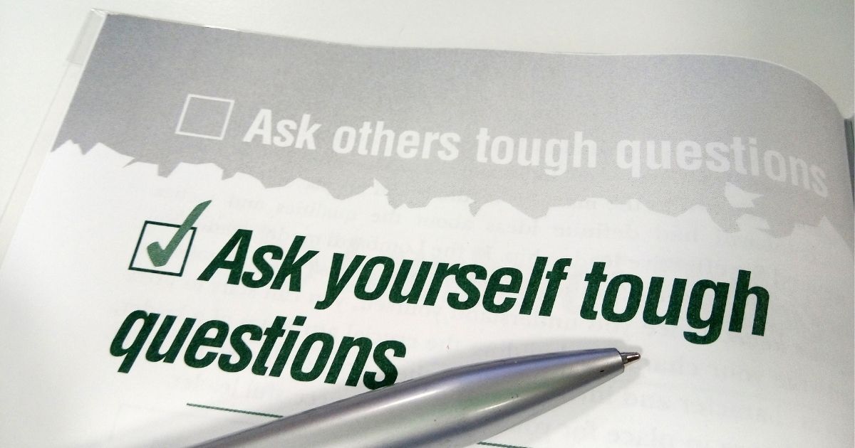 Ask yourself tough business questions